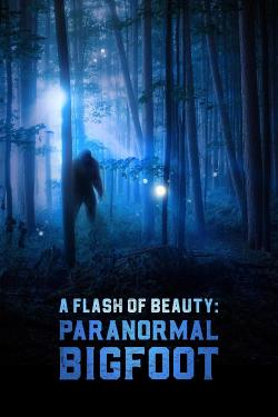 A Flash of Beauty: Paranormal Bigfoot (2024)