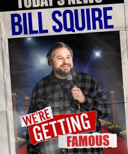 Bill Squire: We're Getting Famous (2024)