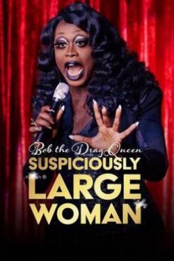 Bob the Drag Queen: Suspiciously Large Woman (2017)