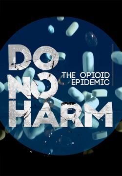 Do No Harm: The Opioid Epidemic (2019)