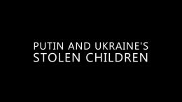 Putin and Ukraine's Stolen Children (2023)
